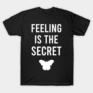 Feeling is the secret - Neville Goddard manifesting T-Shirt